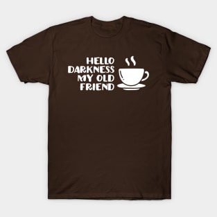 Hello darkness my old friend T-Shirt